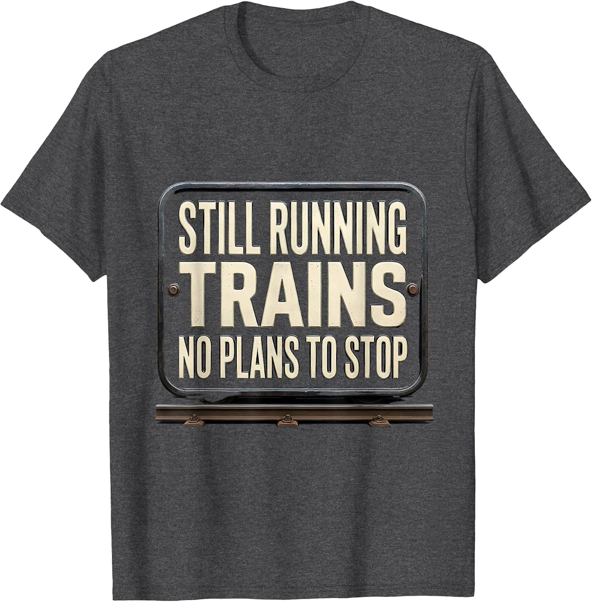 Still Running Trains No Plans To Stop Funny Train Enthusiast T-Shirt - Dark Heather Grey
