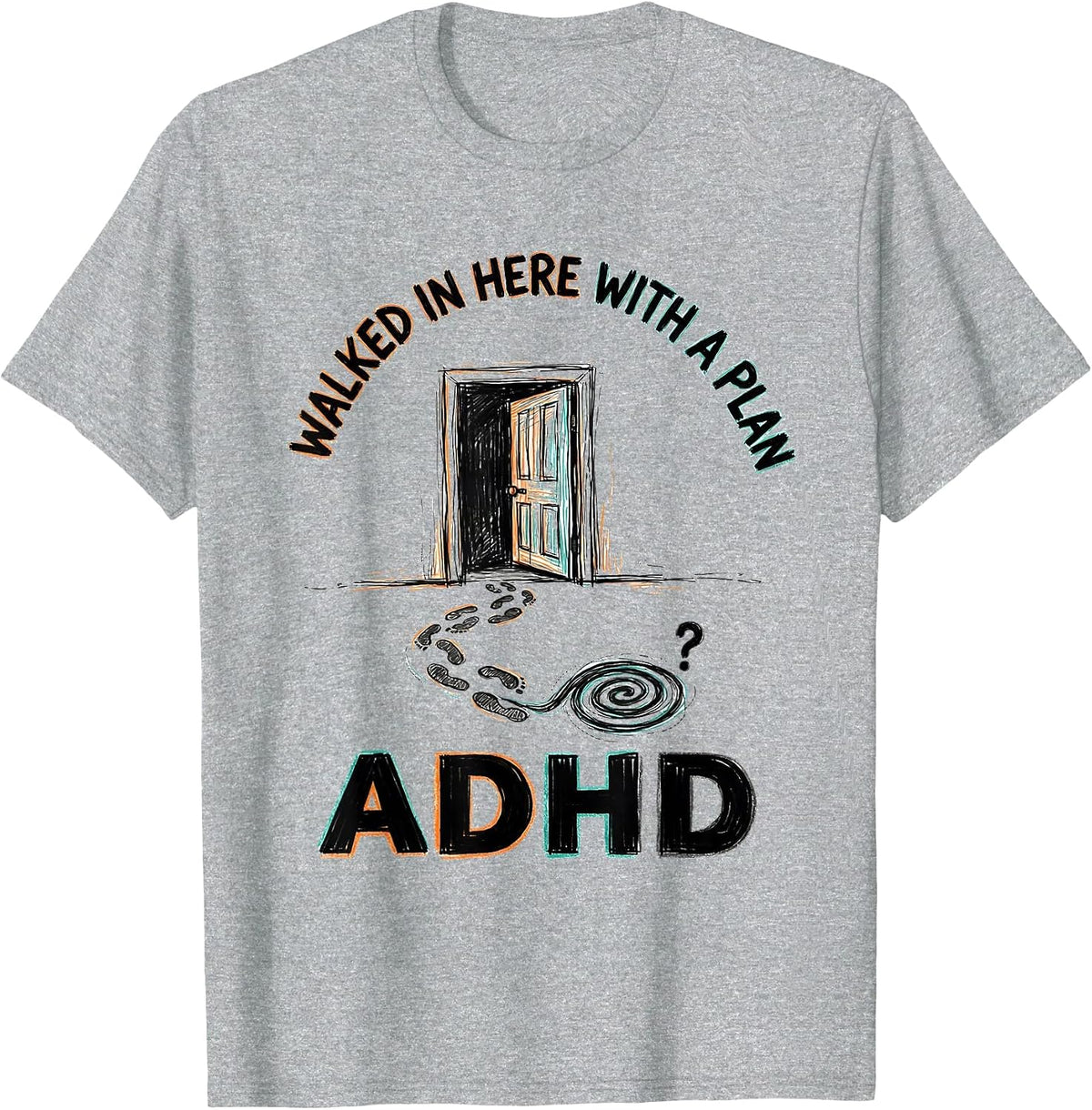 Men's Walked In Here With A Plan ADHD Funny Neurodiversity T-Shirt - Heather Grey