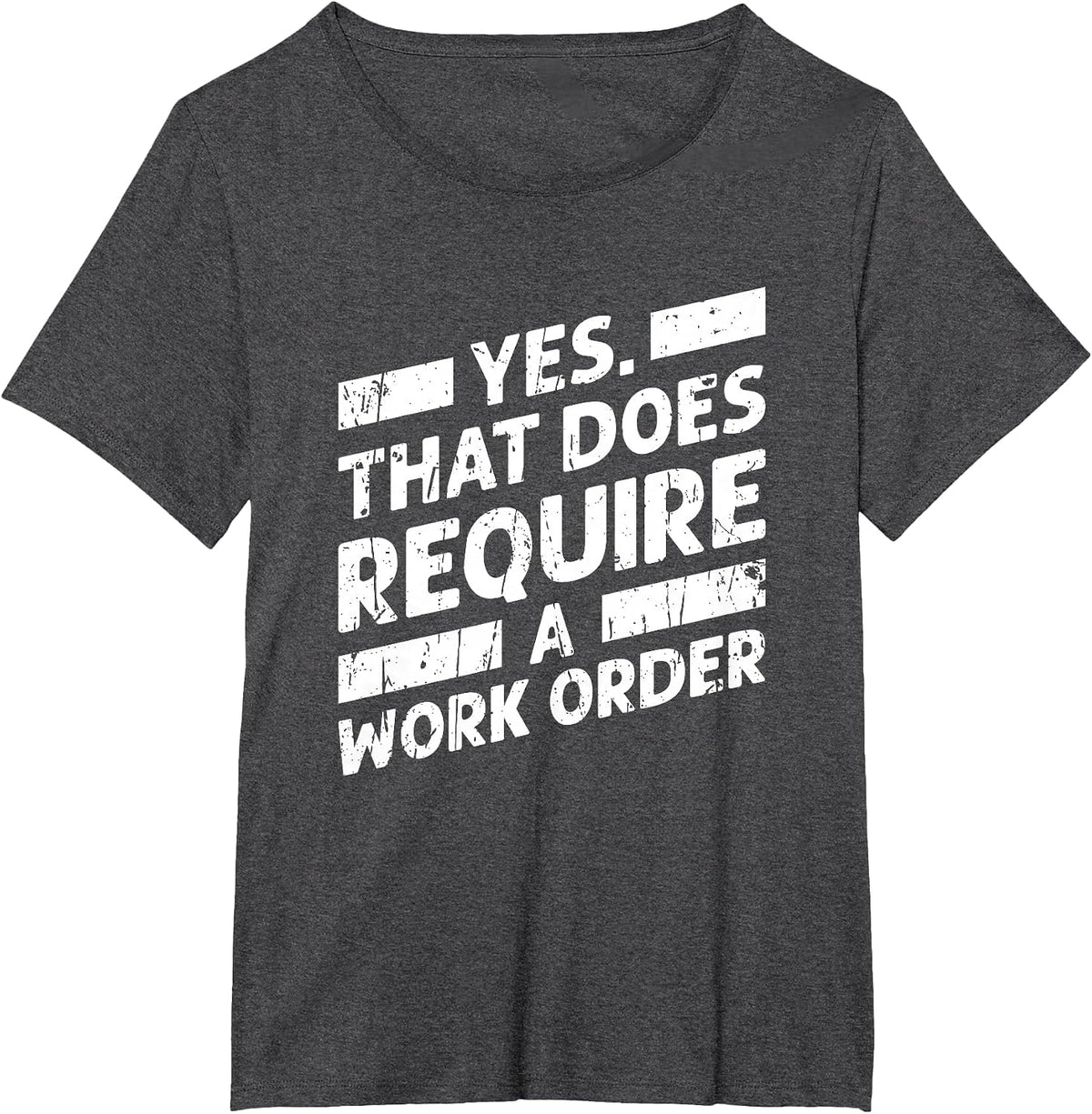 Yes that Does Require a Work Order - Geek T-Shirt - Dark Heather Grey