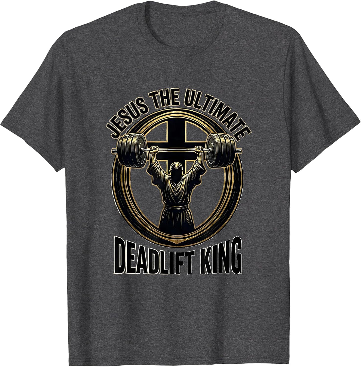 Men's Jesus The Ultimate Deadlift King Funny Christian Gym T-Shirt - Dark Heather Grey