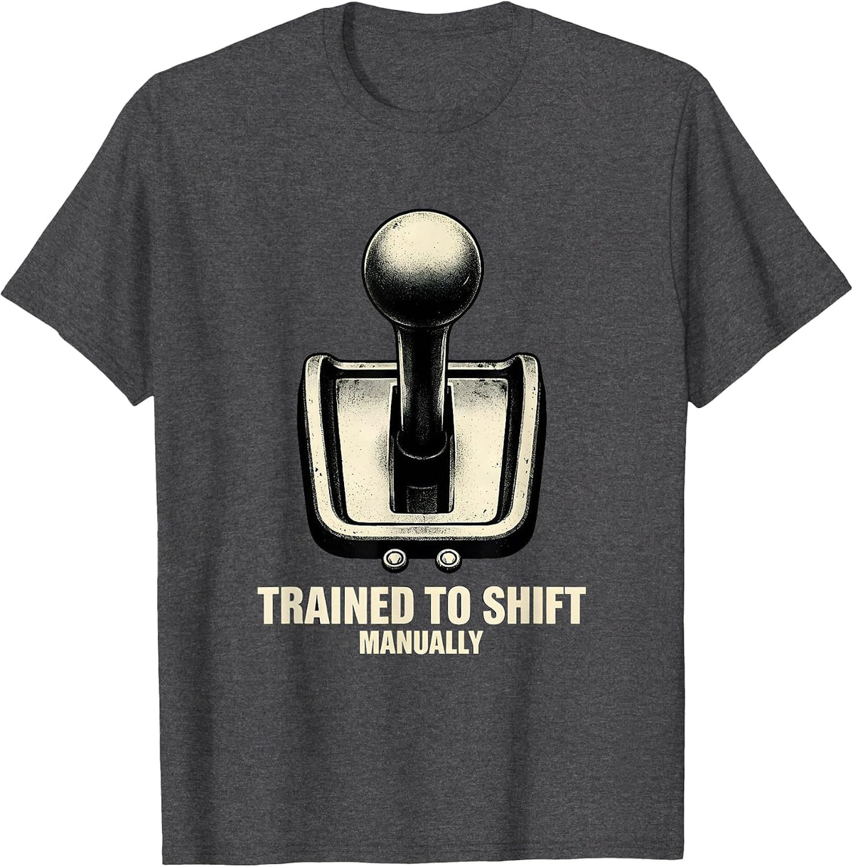 Trained To Shift Manually Classic Car Guy Stick Shift Humor T-Shirt - Dark Heather Grey
