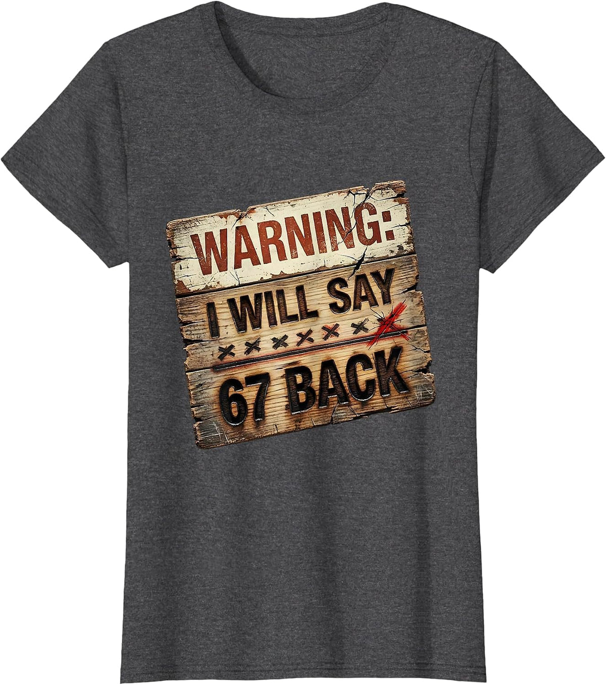 Women's Warning: I Will Say 67 Back Funny Teacher Meme Classroom T-Shirt - Dark Heather Grey