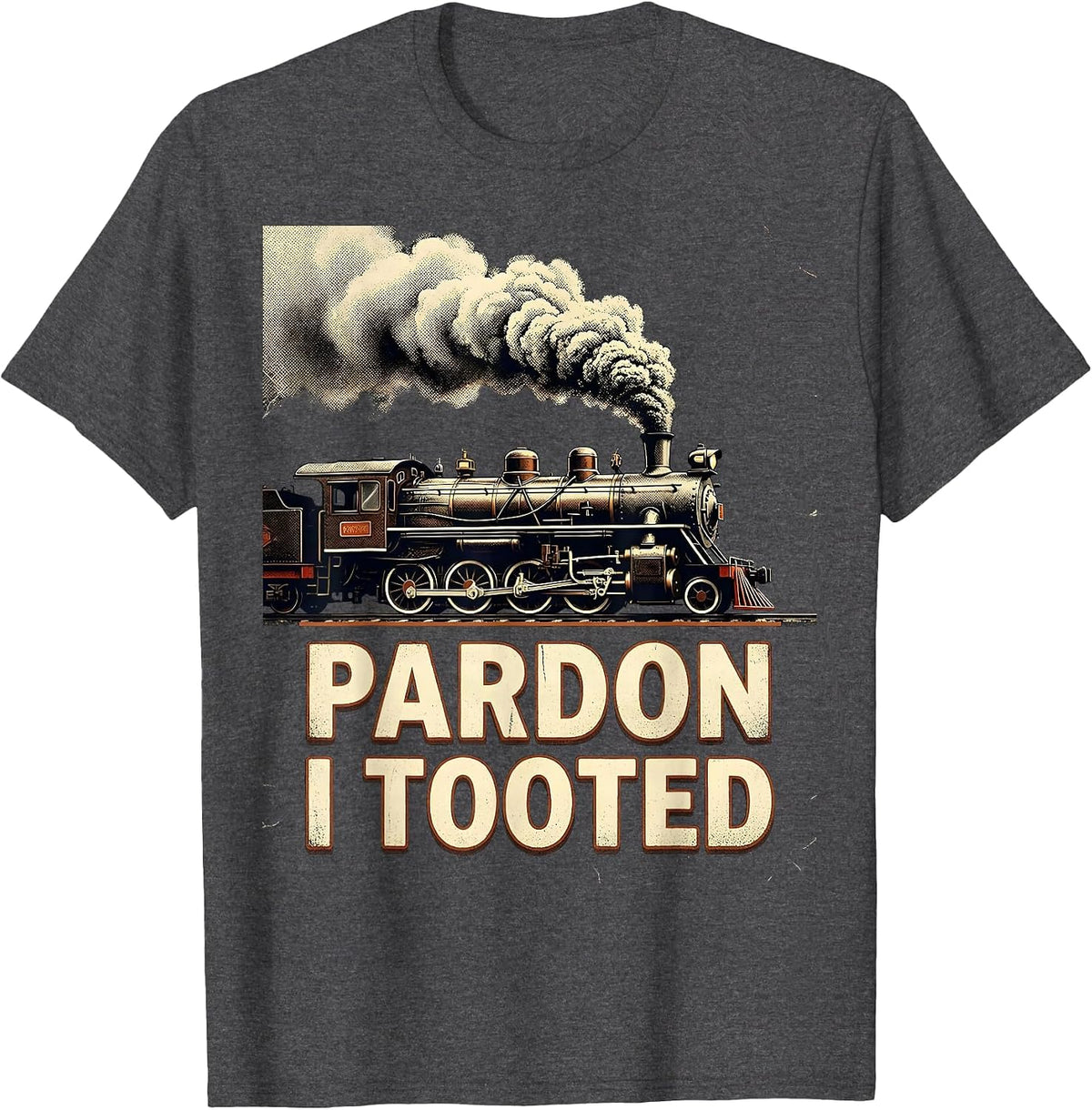 Pardon, I Tooted Funny Train Humor Rail Enthusiast Gift T-Shirt - Dark Heather Grey