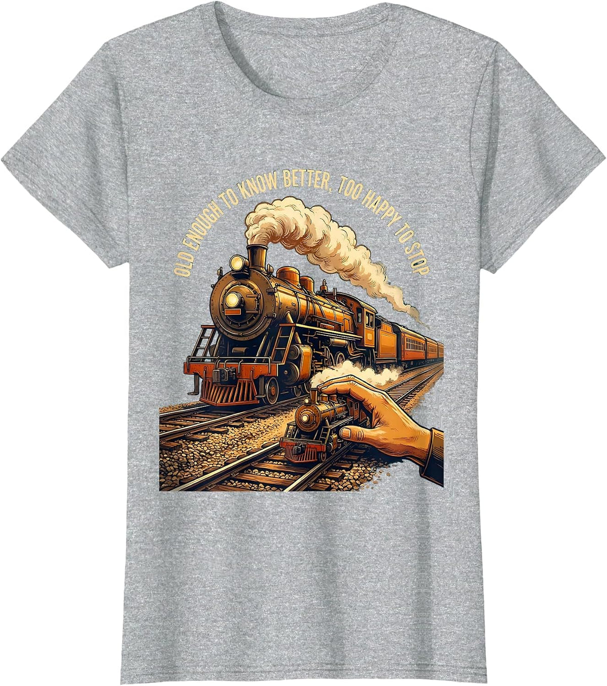Old Enough To Know Better, Too Happy To Stop Steam Train T-Shirt - Heather Grey