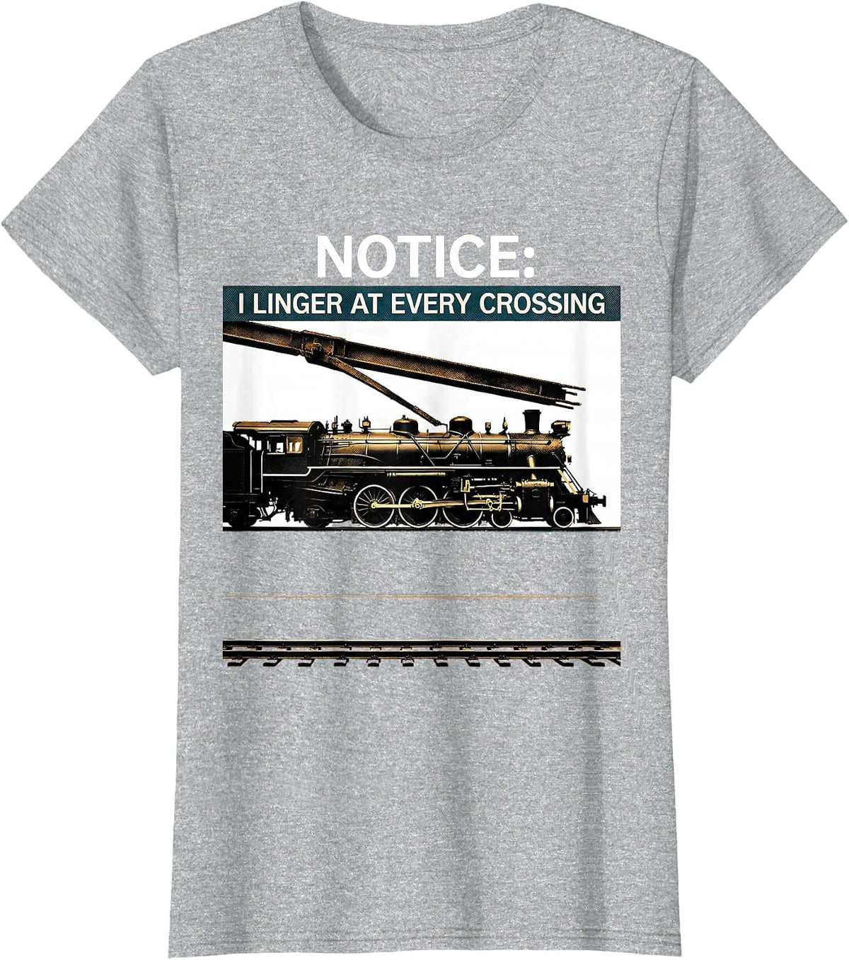 Notice: I Linger at Every Crossing Funny Train Enthusiast T-Shirt - Heather Grey