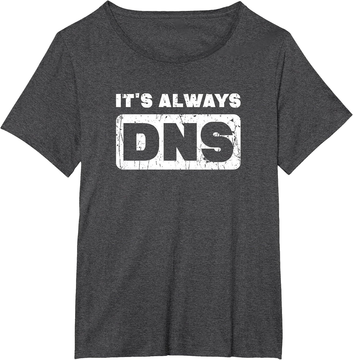 It's Always DNS - Information Technology T-Shirt - Dark Heather Grey