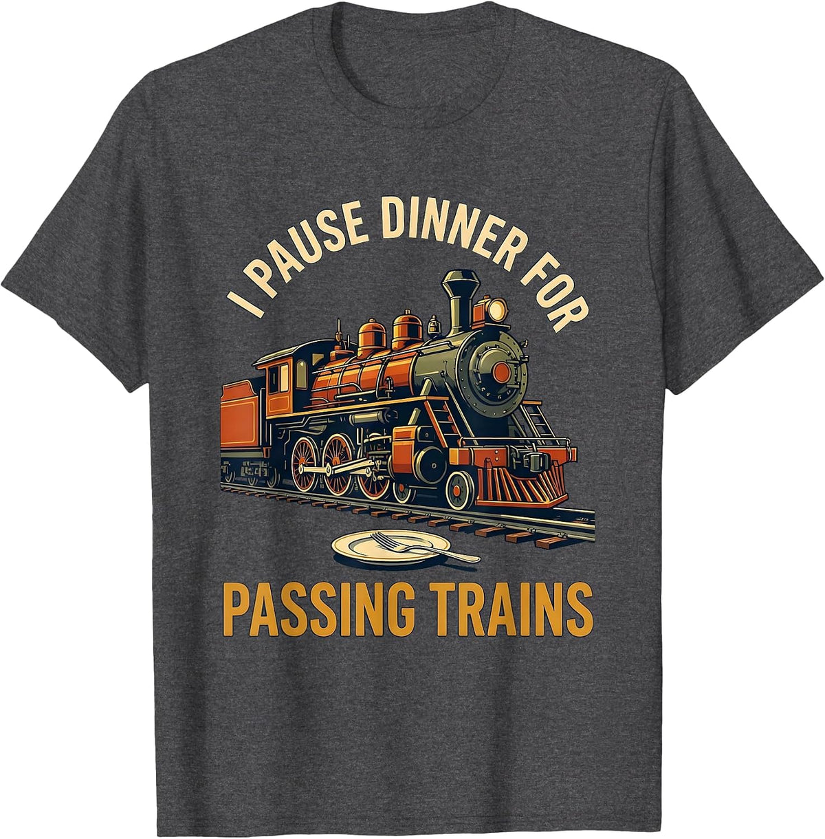 Men's I Pause Dinner for Passing Trains Funny Train Enthusiast T-Shirt - Dark Heather Grey