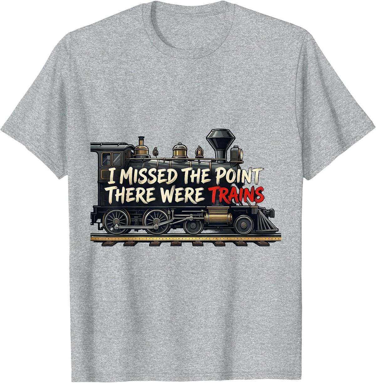 Men's I Missed The Point, There Were Trains Funny Train Enthusiast T-Shirt - Heather Grey