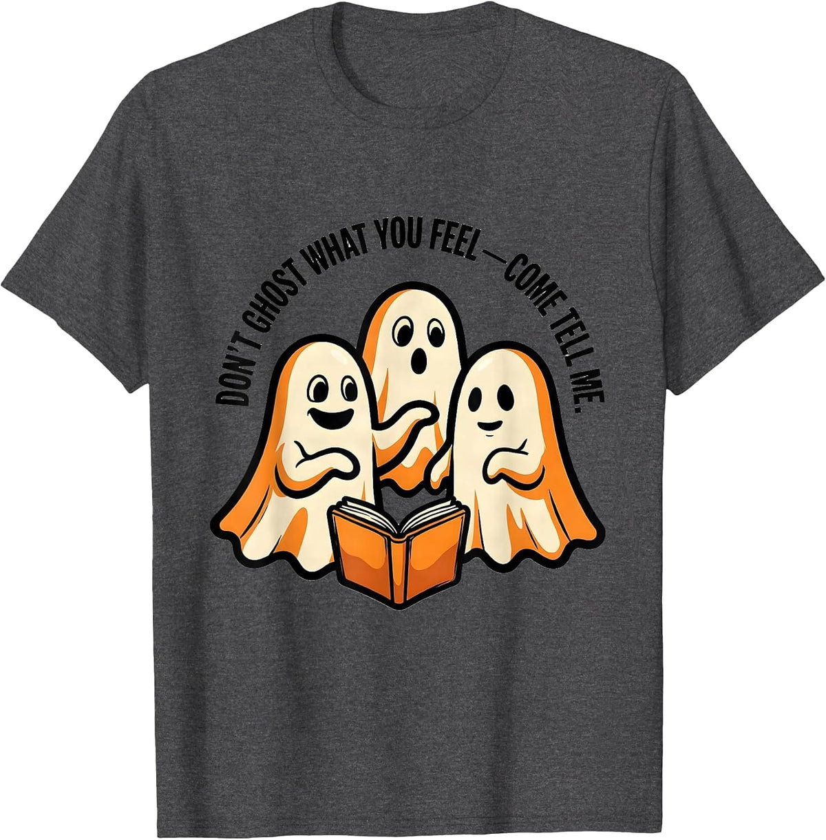 Men's Don't Ghost What You Feel Come Tell Me Mental Health T-Shirt - Dark Heather Grey