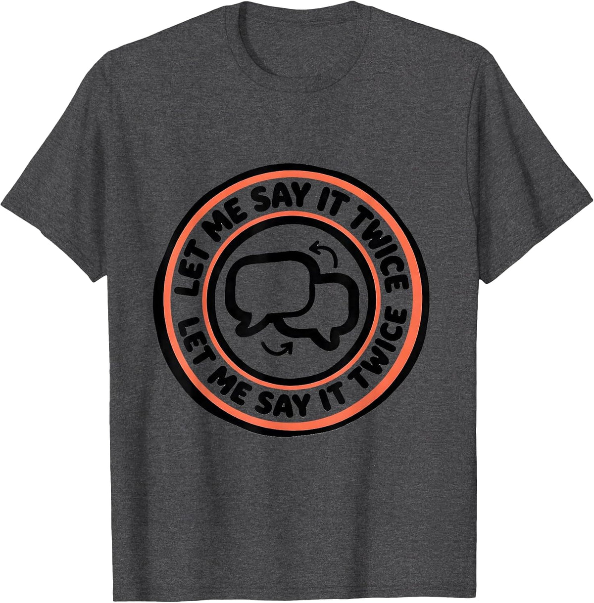 Let Me Say It Twice Funny Neurodivergent Autism ADHD T-Shirt - Dark Heather Grey