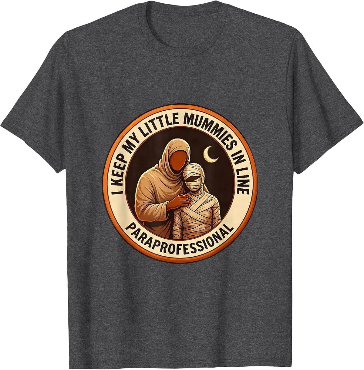 I Keep My Little Mummies In Line, Paraprofessional Halloween T-Shirt - Dark Heather Grey
