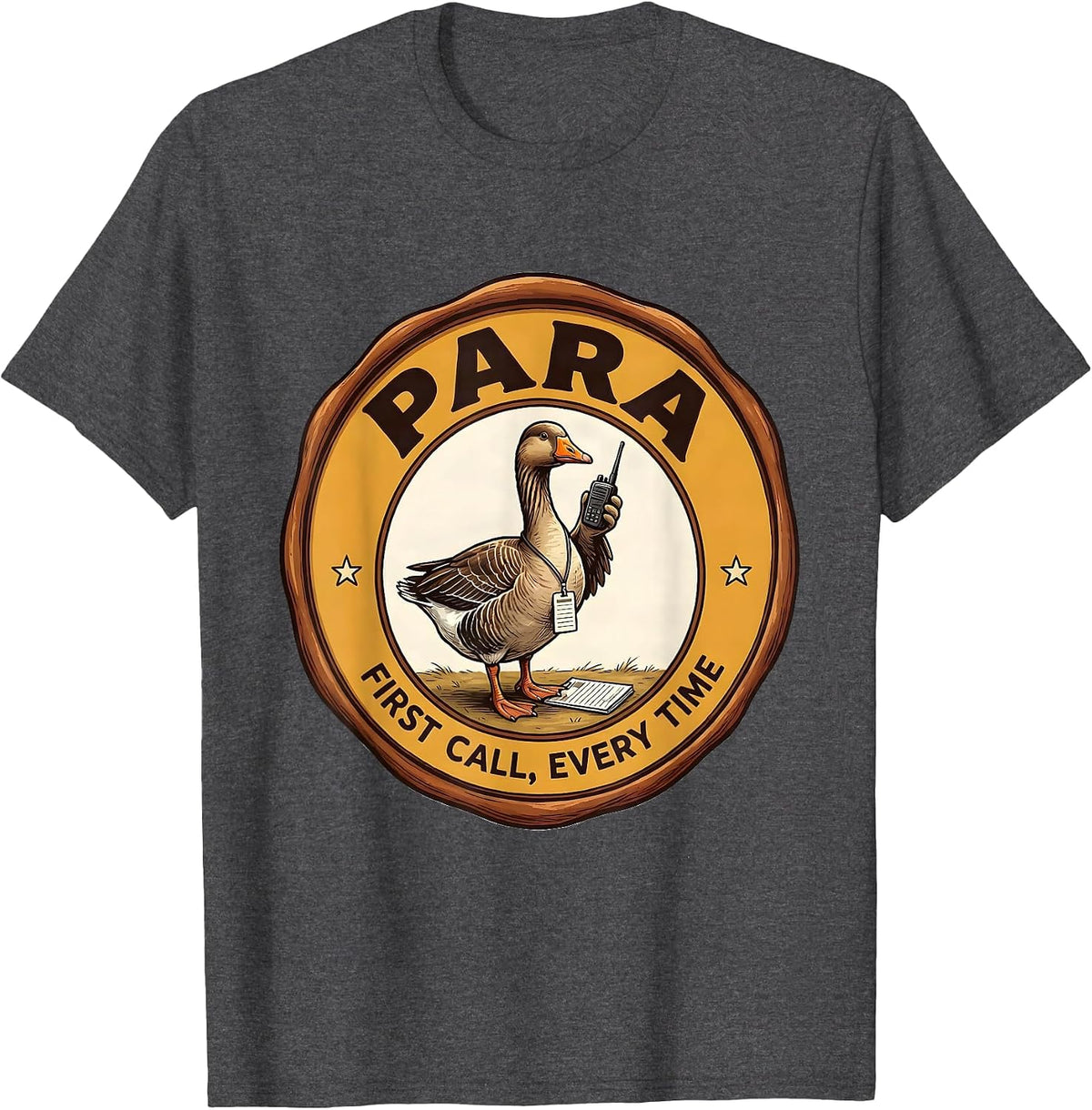 Para: First Call, Every Time Funny Paraprofessional Goose T-Shirt - Dark Heather Grey