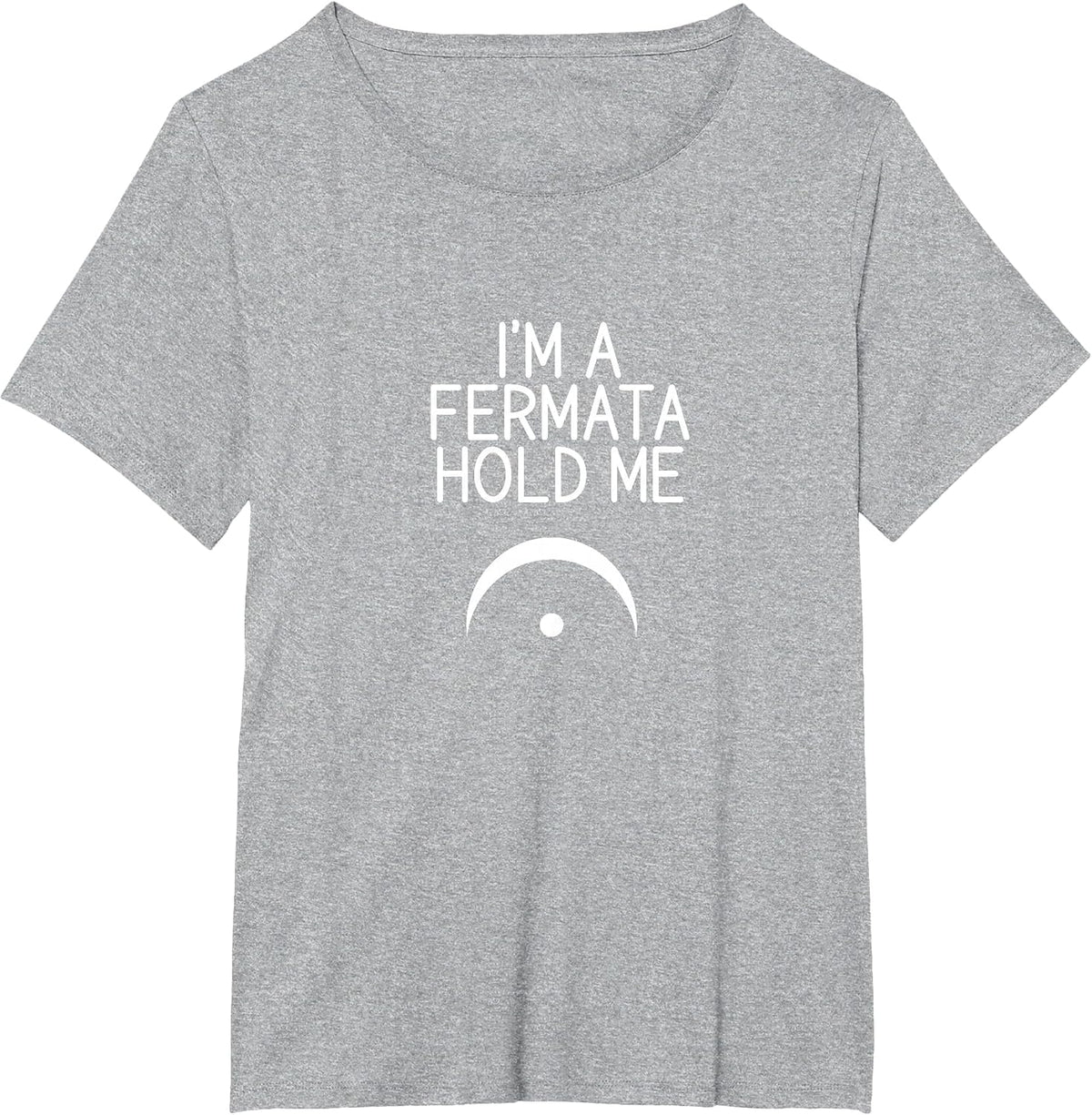 I'm A Fermata Hold Me Funny Meme for Musicians T-Shirt - Heather Grey