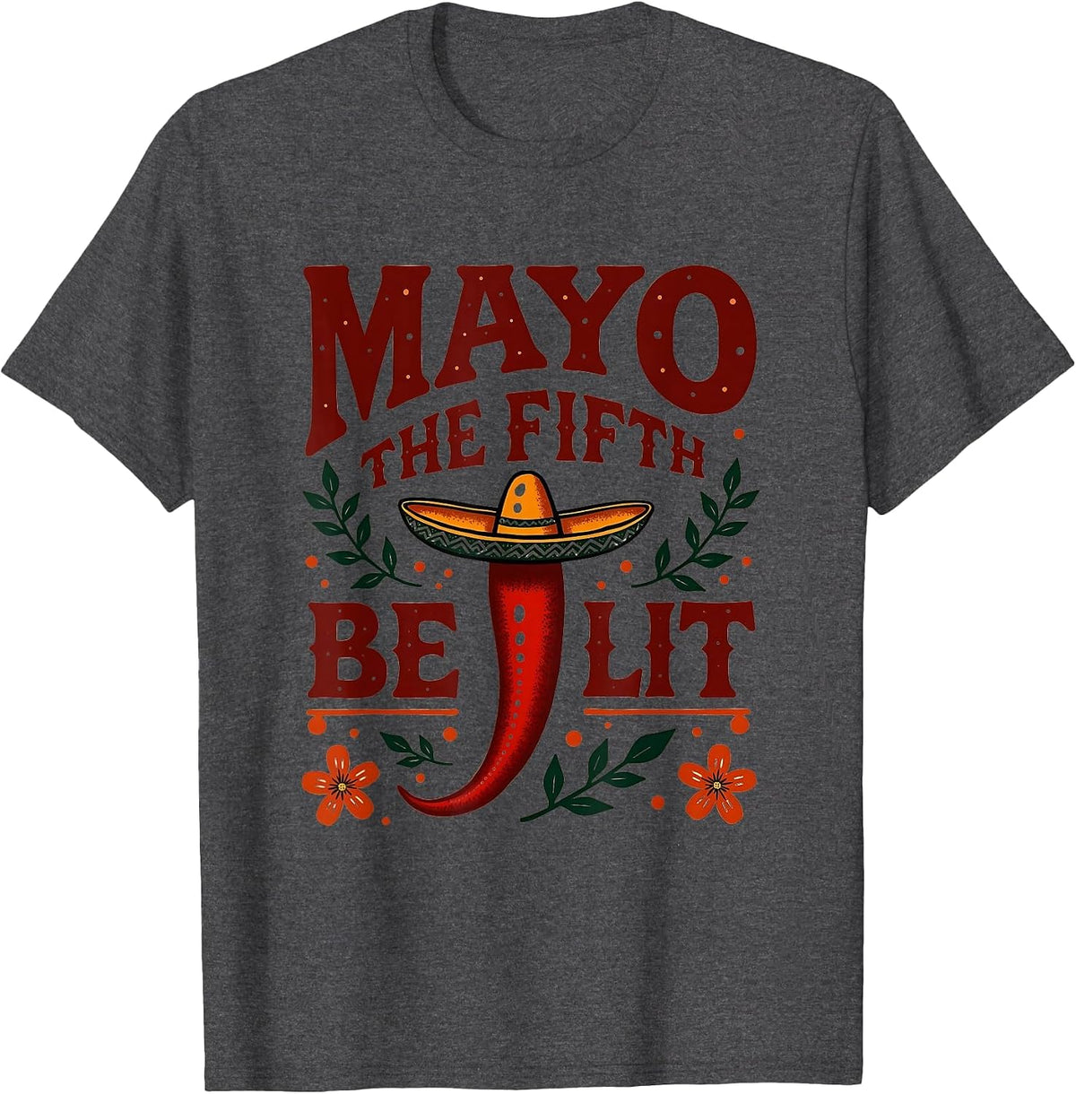 Mayo The Fifth Be Lit Funny Cinco De Mayo Design T-Shirt - Dark Heather Grey