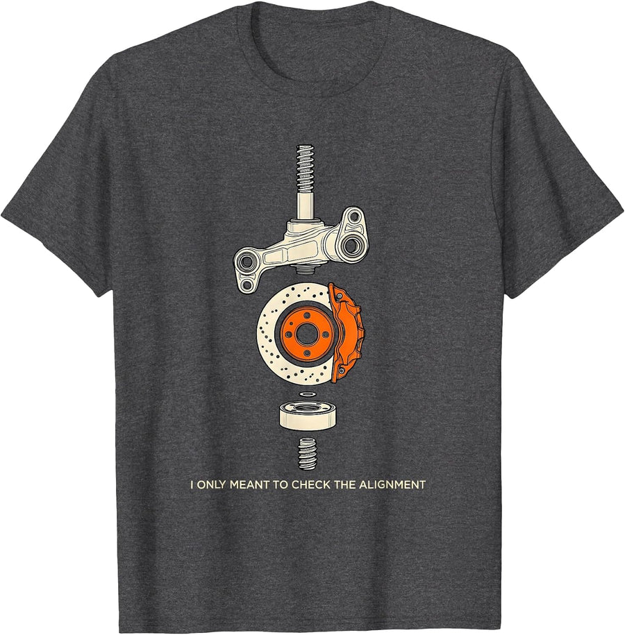 Men's I Only Meant To Check The Alignment Funny Car Guy Mechanic T-Shirt - Dark Heather Grey
