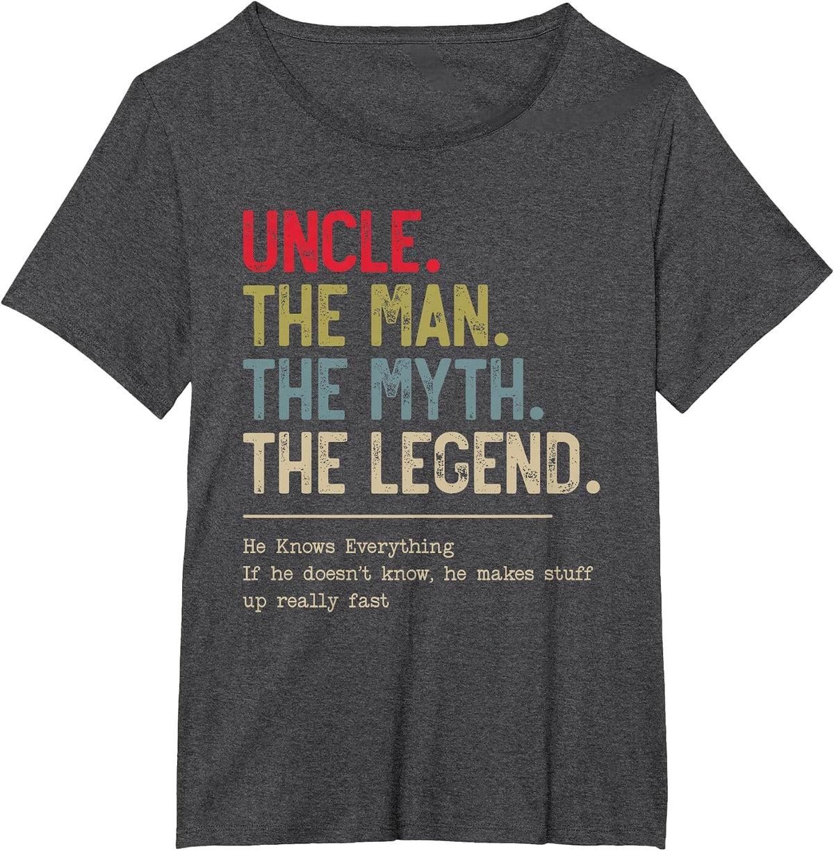 Uncle The Man The Myth The Legend He Knows Everything T-Shirt - Dark Heather Grey