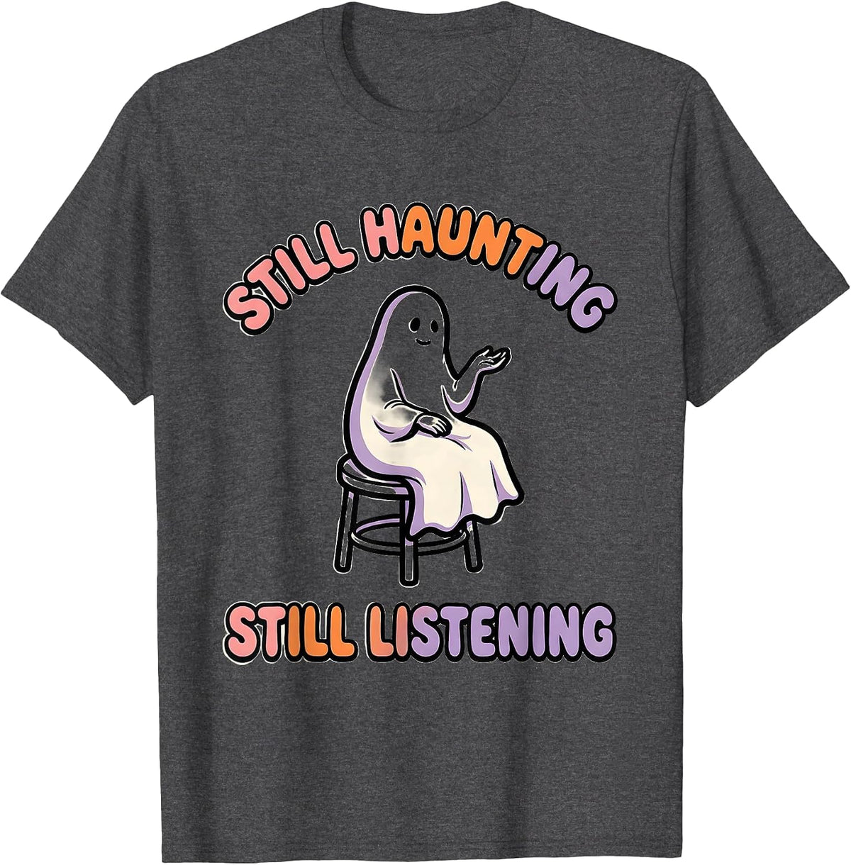 Still Haunting Still Listening Funny Halloween Mental Health T-Shirt - Dark Heather Grey