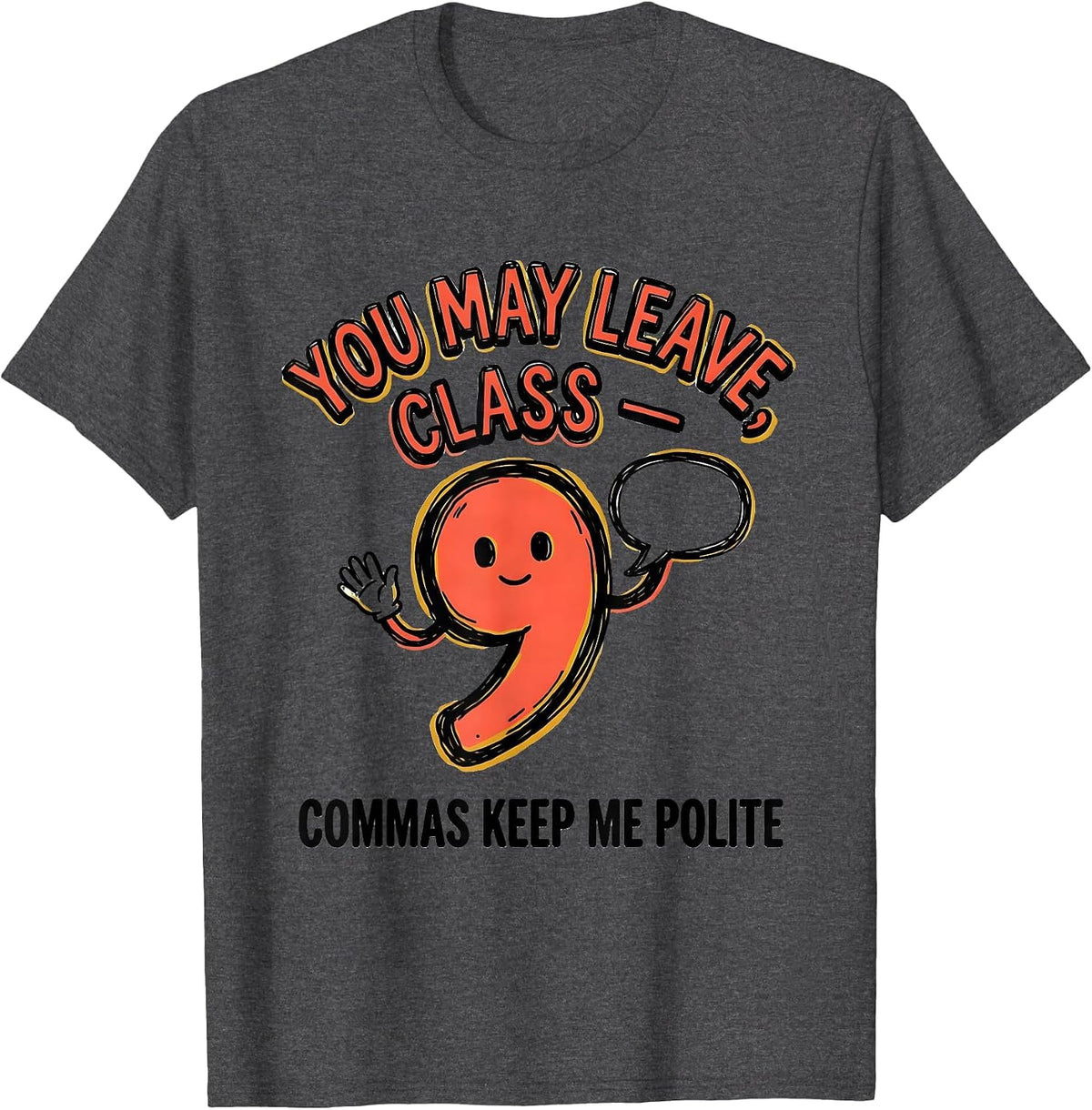 You May Leave, Class — Commas Keep Me Polite Funny Grammar T-Shirt - Dark Heather Grey