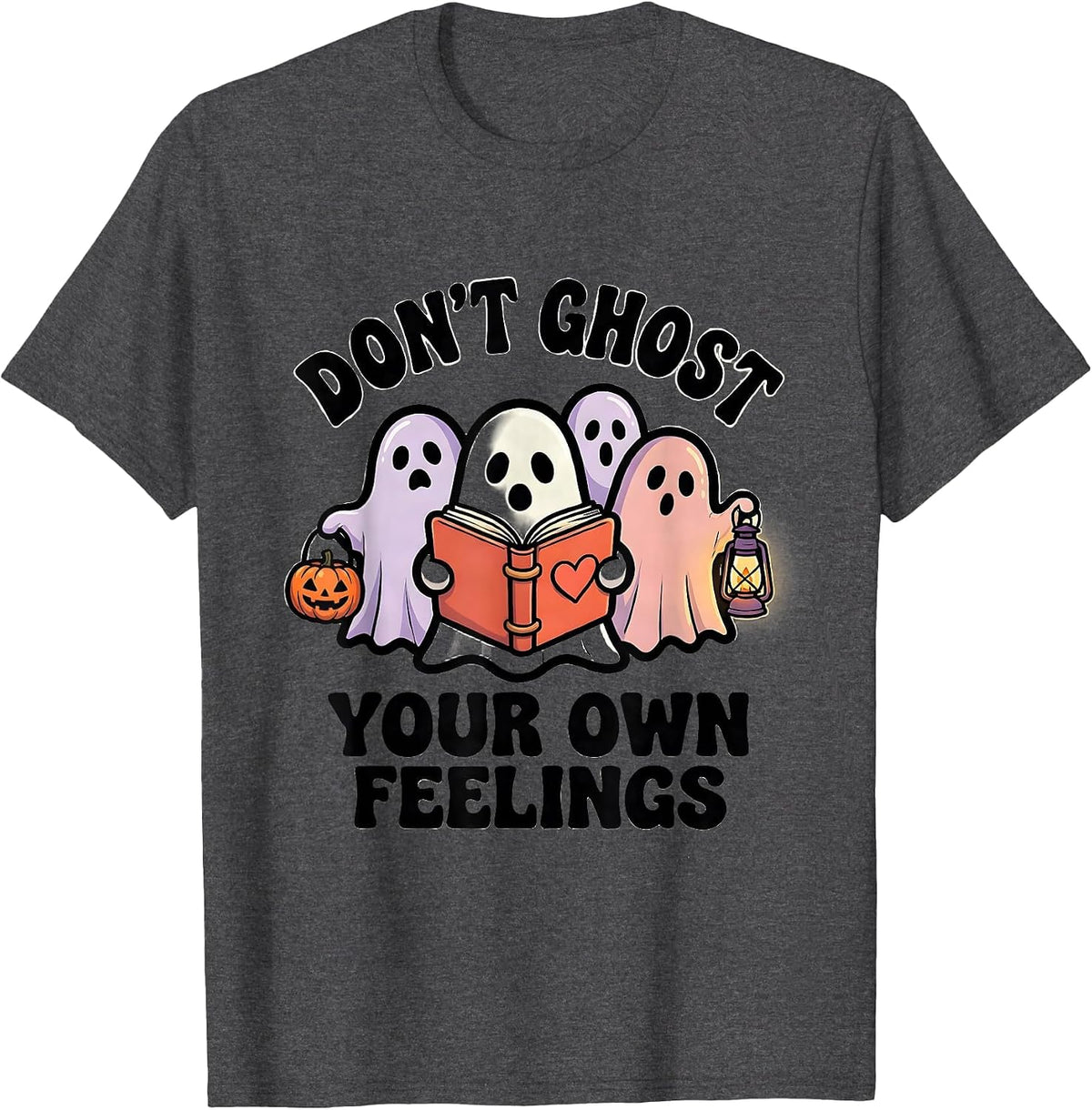 Don't Ghost Your Own Feelings Funny Halloween Mental Health T-Shirt - Dark Heather Grey
