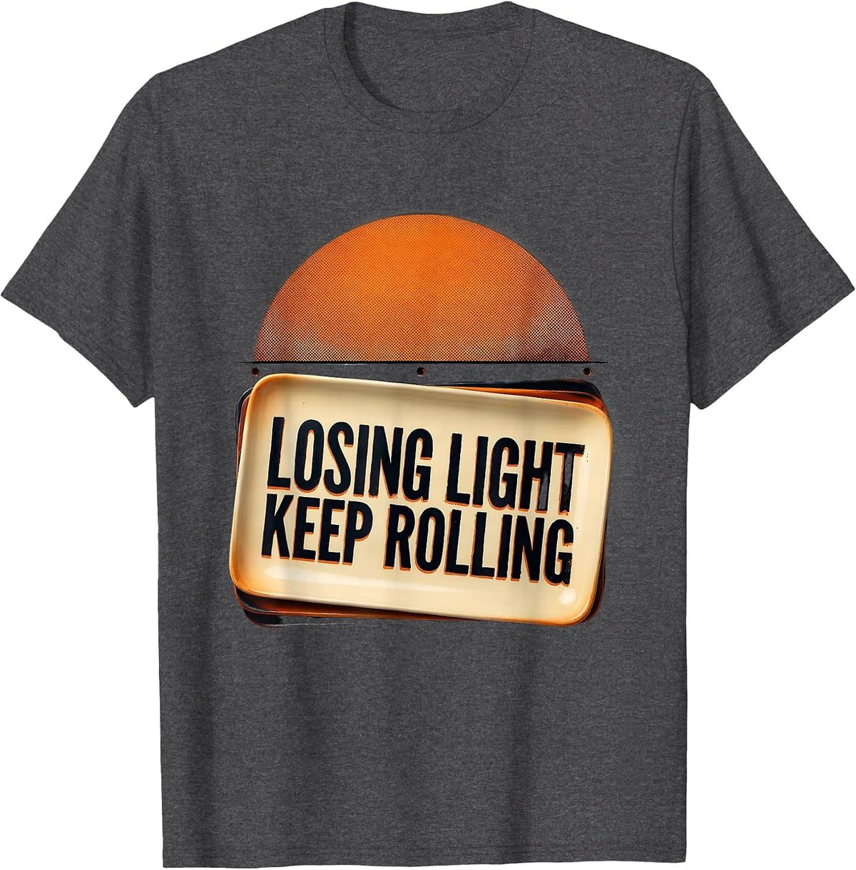 Losing Light Keep Rolling Funny Filmmaker Director Crew Gift T-Shirt - Dark Heather Grey