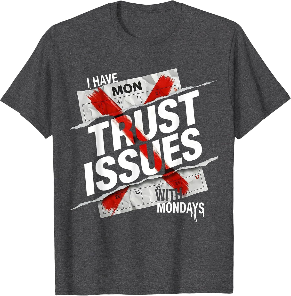I Have Trust Issues With Mondays Funny Design T-Shirt - Dark Heather Grey