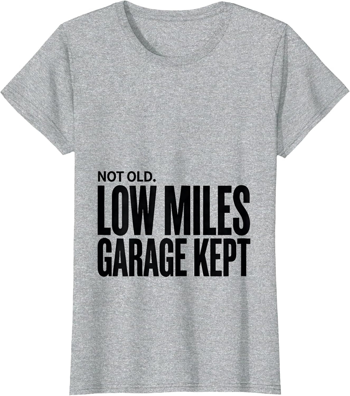 Not Old Low Miles Garage Kept Funny Car Guy Classic Car T-Shirt - Heather Grey