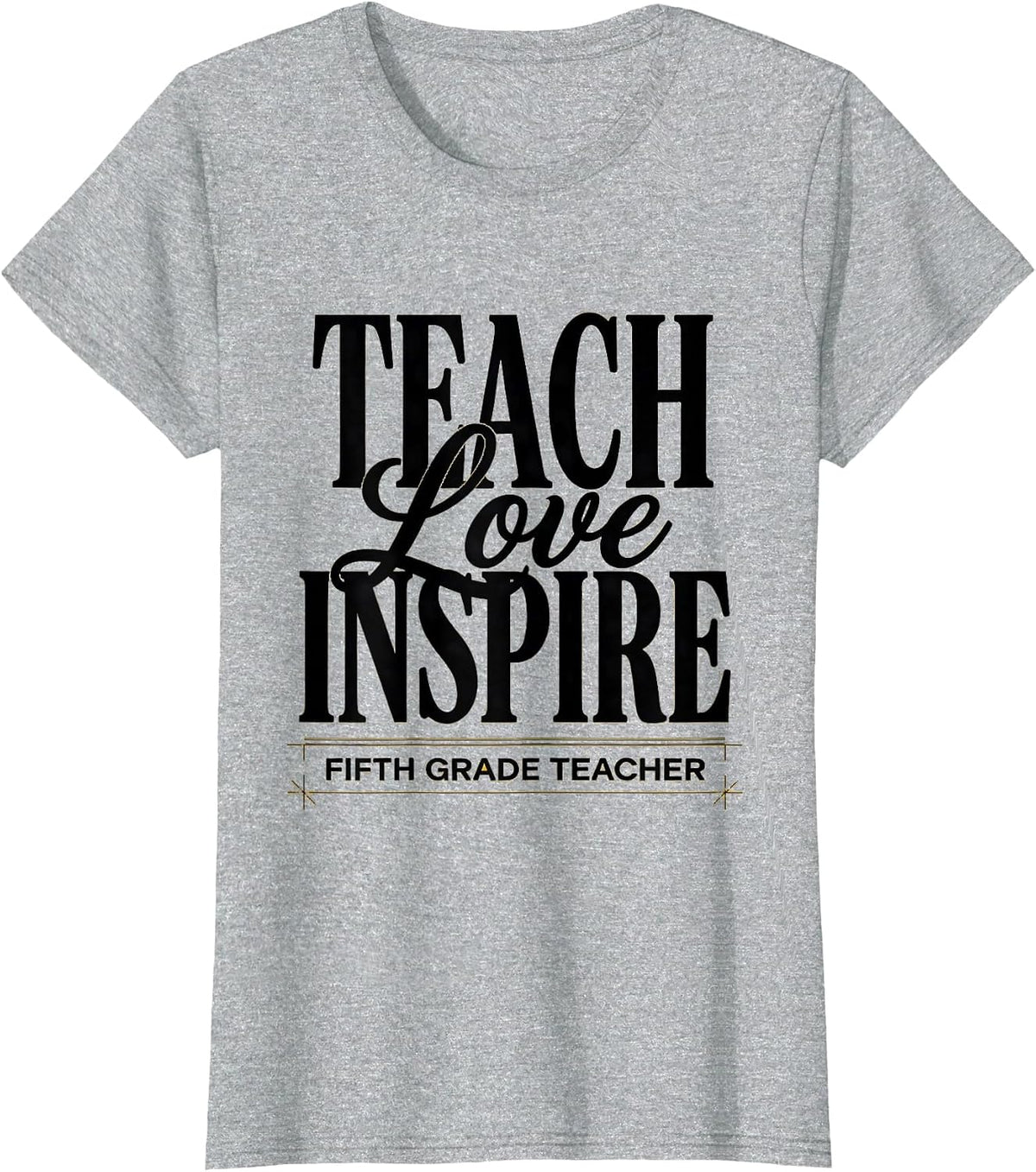 Teach Love Inspire Fifth Grade Teacher Sentimental Back T-Shirt - Heather Grey