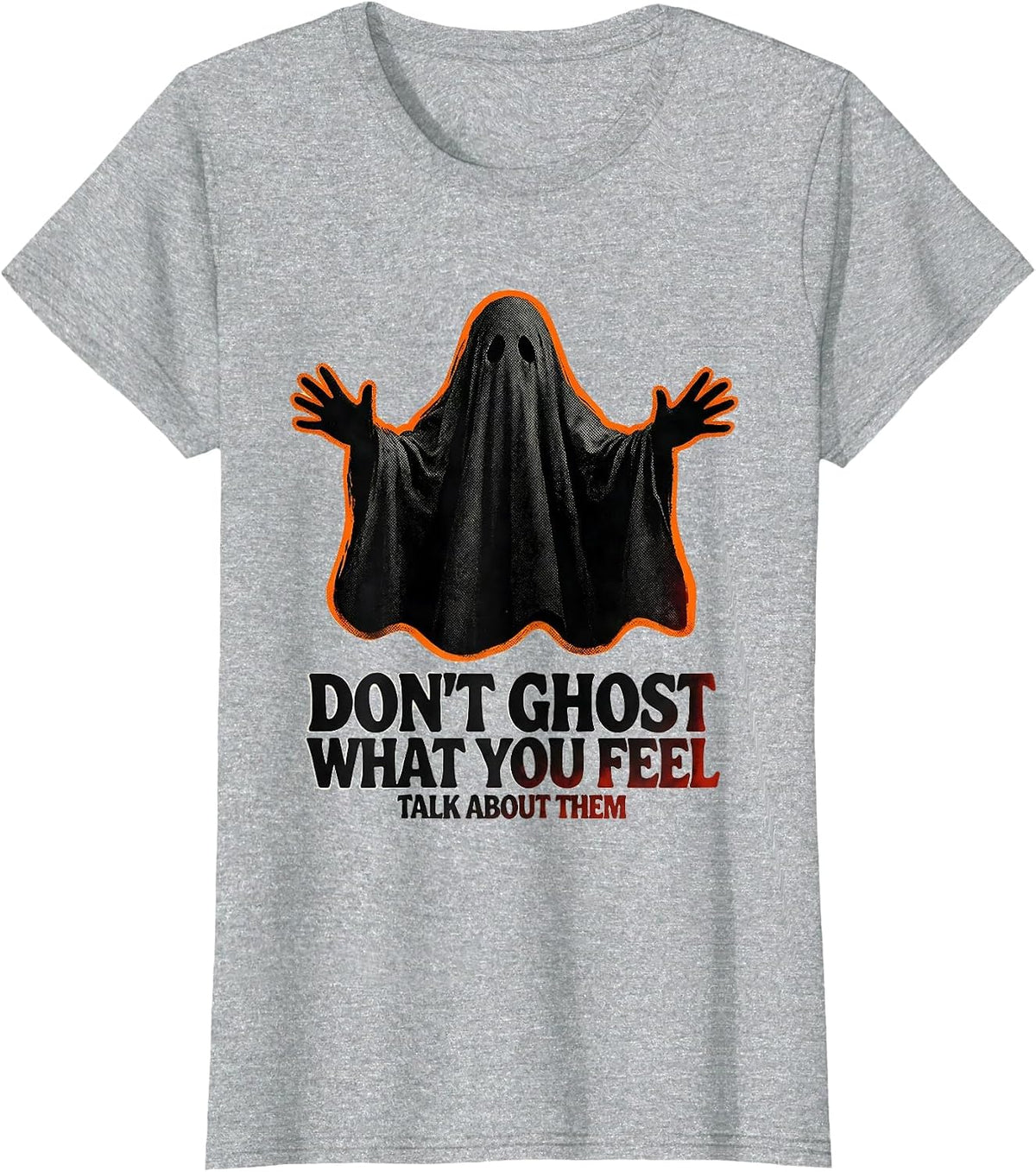 Don't Ghost What You Feel Talk About Them Mental Health T-Shirt - Heather Grey
