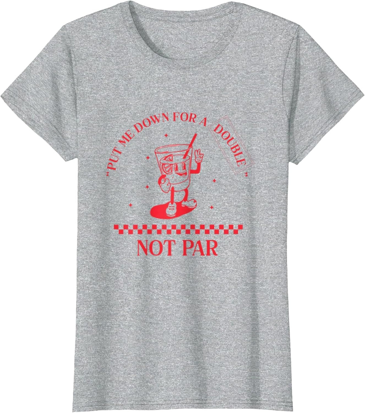 Put Me Down for a Double Not Par T-Shirt - Heather Grey