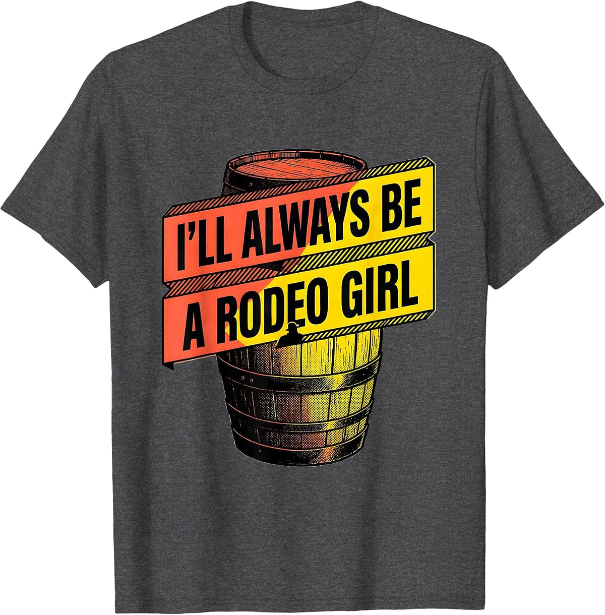 I'll Always Be A Rodeo Girl Western Cowgirl Rodeo Pride T-Shirt - Dark Heather Grey