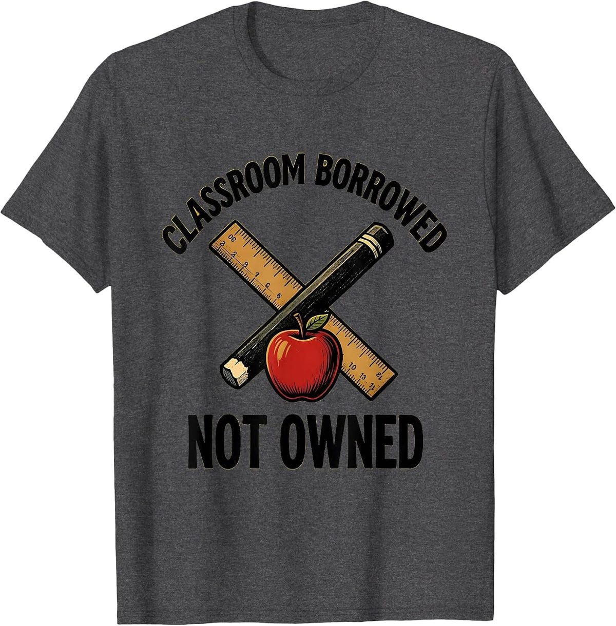 Classroom Borrowed Not Owned Substitute Teacher T-Shirt - Dark Heather Grey