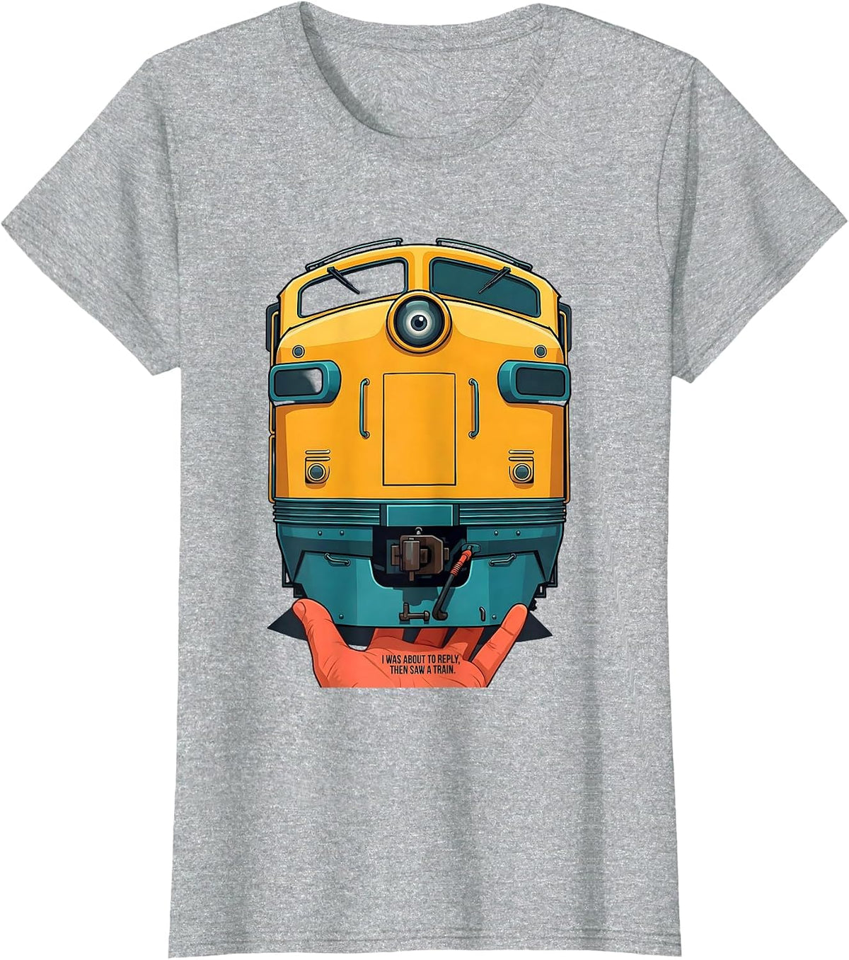 I Was About To Reply Then Saw A Train Funny Train Enthusiast T-Shirt - Heather Grey