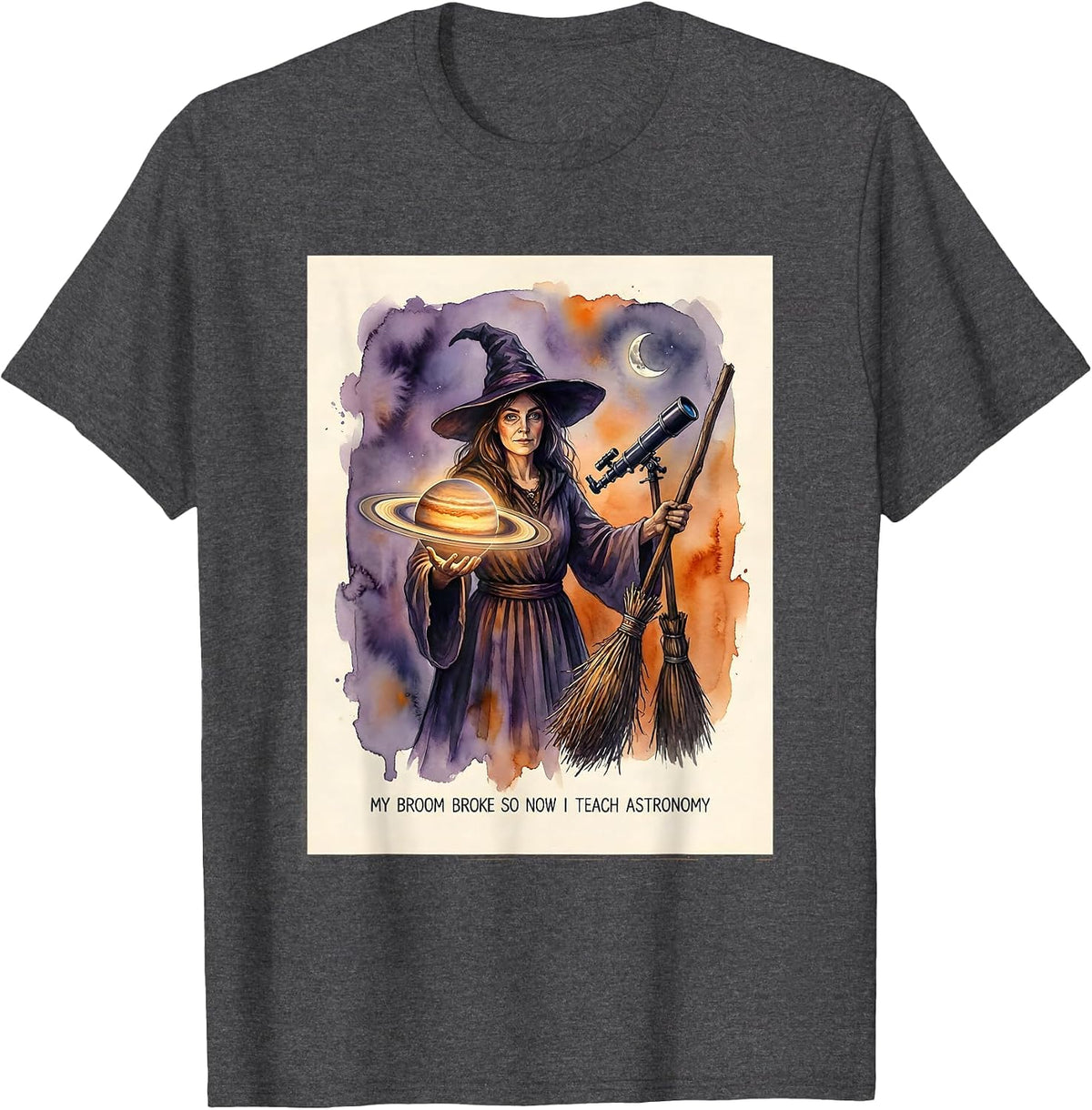 My Broom Broke So Now I Teach Astronomy Teacher T-Shirt - Dark Heather Grey