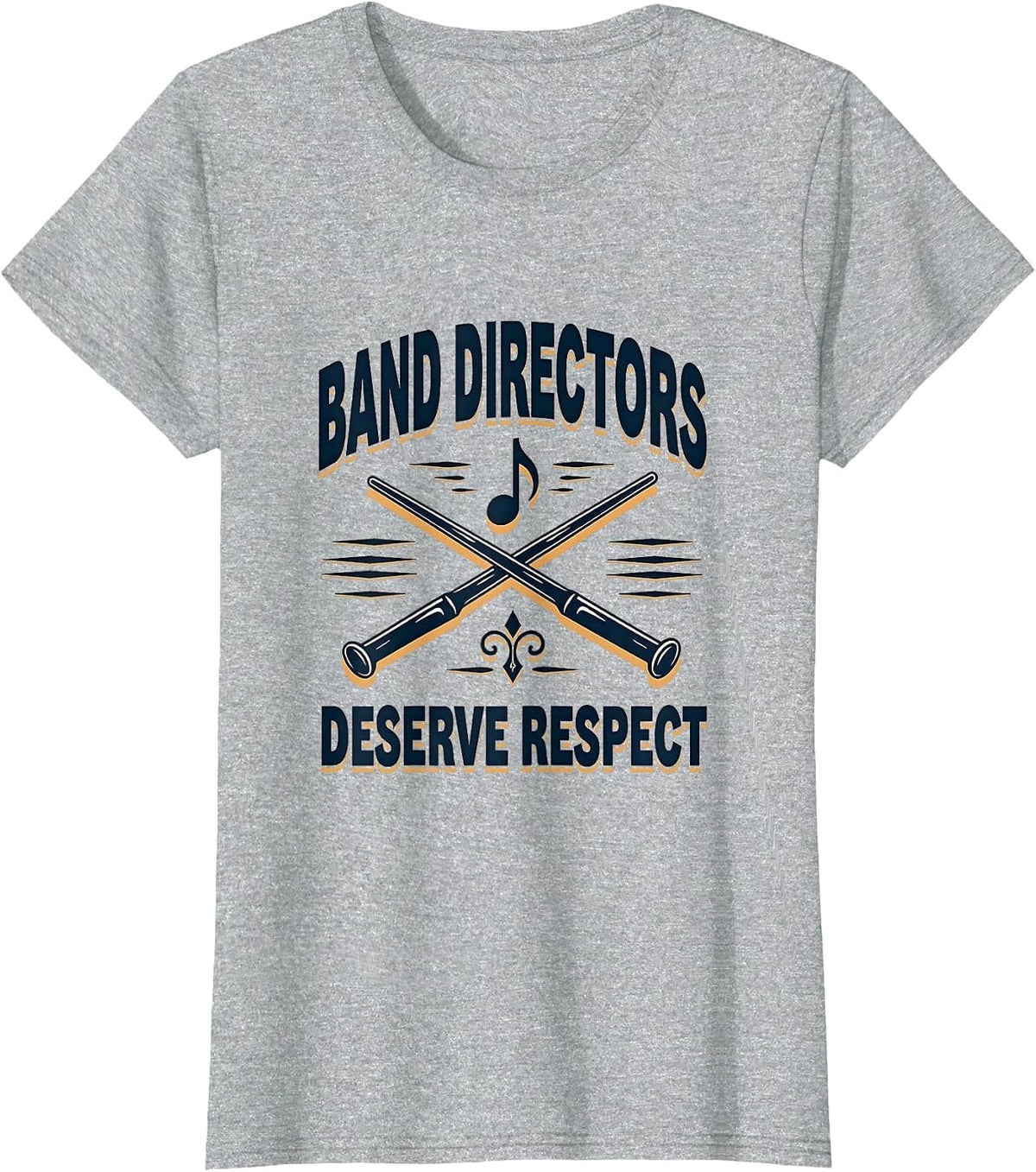Band Directors Deserve Respect Music Design T-Shirt - Heather Grey