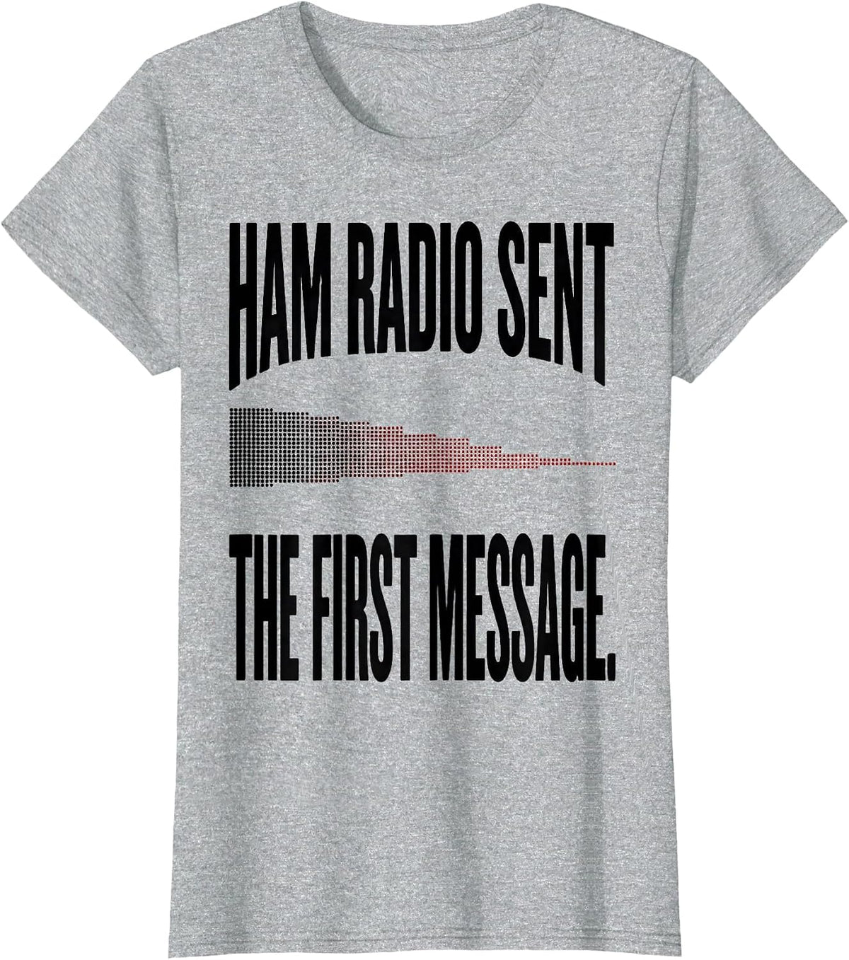 Ham Radio Sent The First Message Funny Ham Operator Gift T-Shirt - Heather Grey