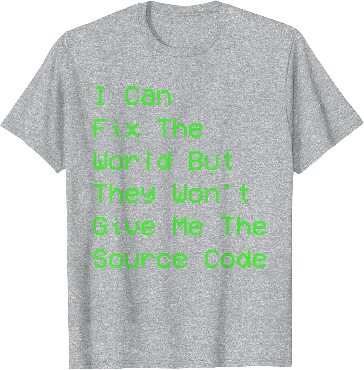 I can fix the World but They Won't give me the Source Code T-Shirt - Heather Grey