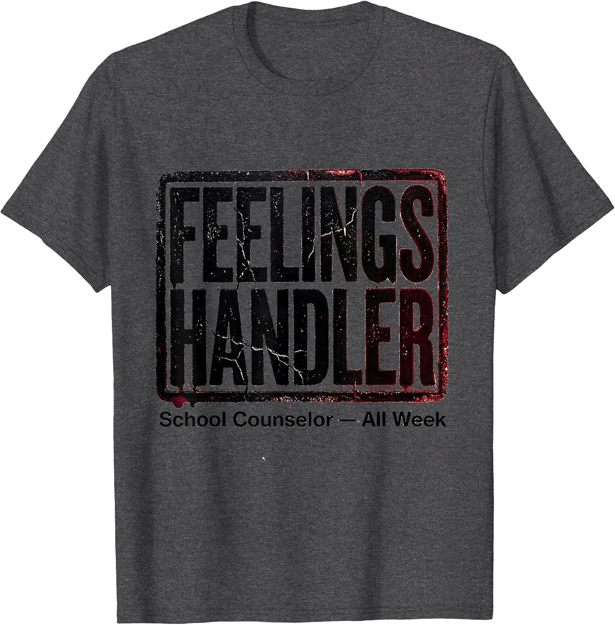 Men's Feelings Handler School Counselor Appreciation Gift T-Shirt - Dark Heather Grey