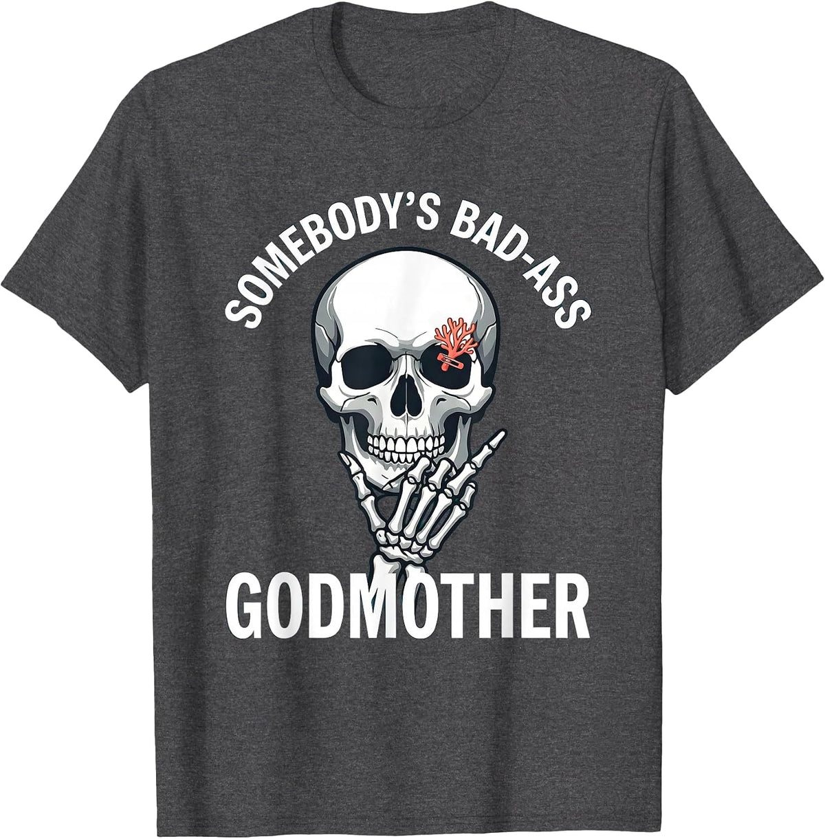 Somebody's Bad-Ass Godmother Funny Skull Skeleton Lover Gift T-Shirt - Dark Heather Grey