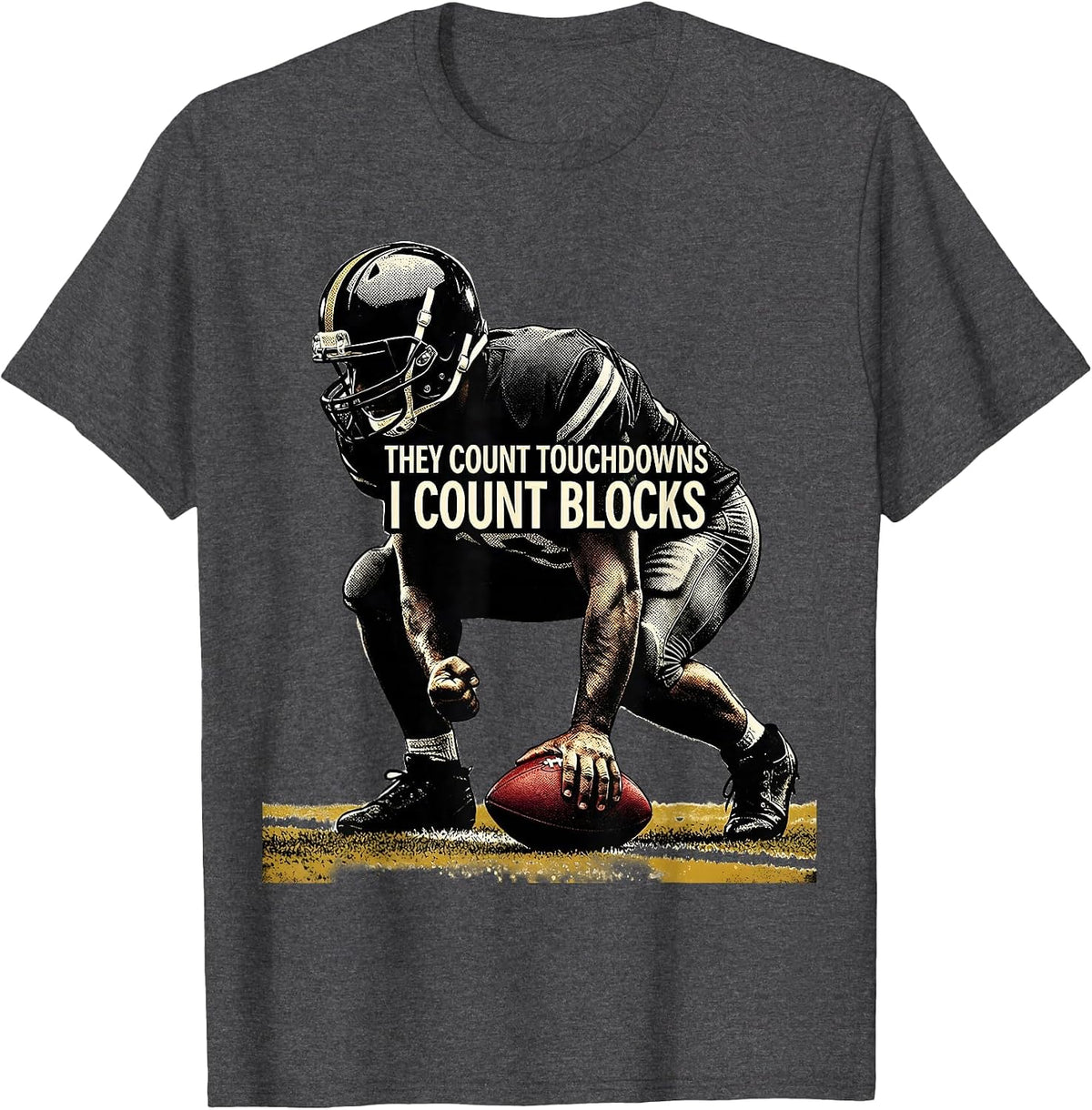 They Count Touchdowns I Count Blocks Funny Football Lineman T-Shirt - Dark Heather Grey