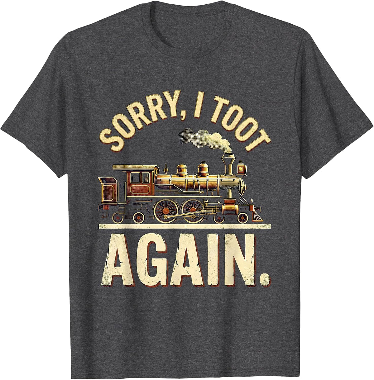 Men's Sorry, I Toot Again Vintage Train Humor Railroad Enthusiast T-Shirt - Dark Heather Grey