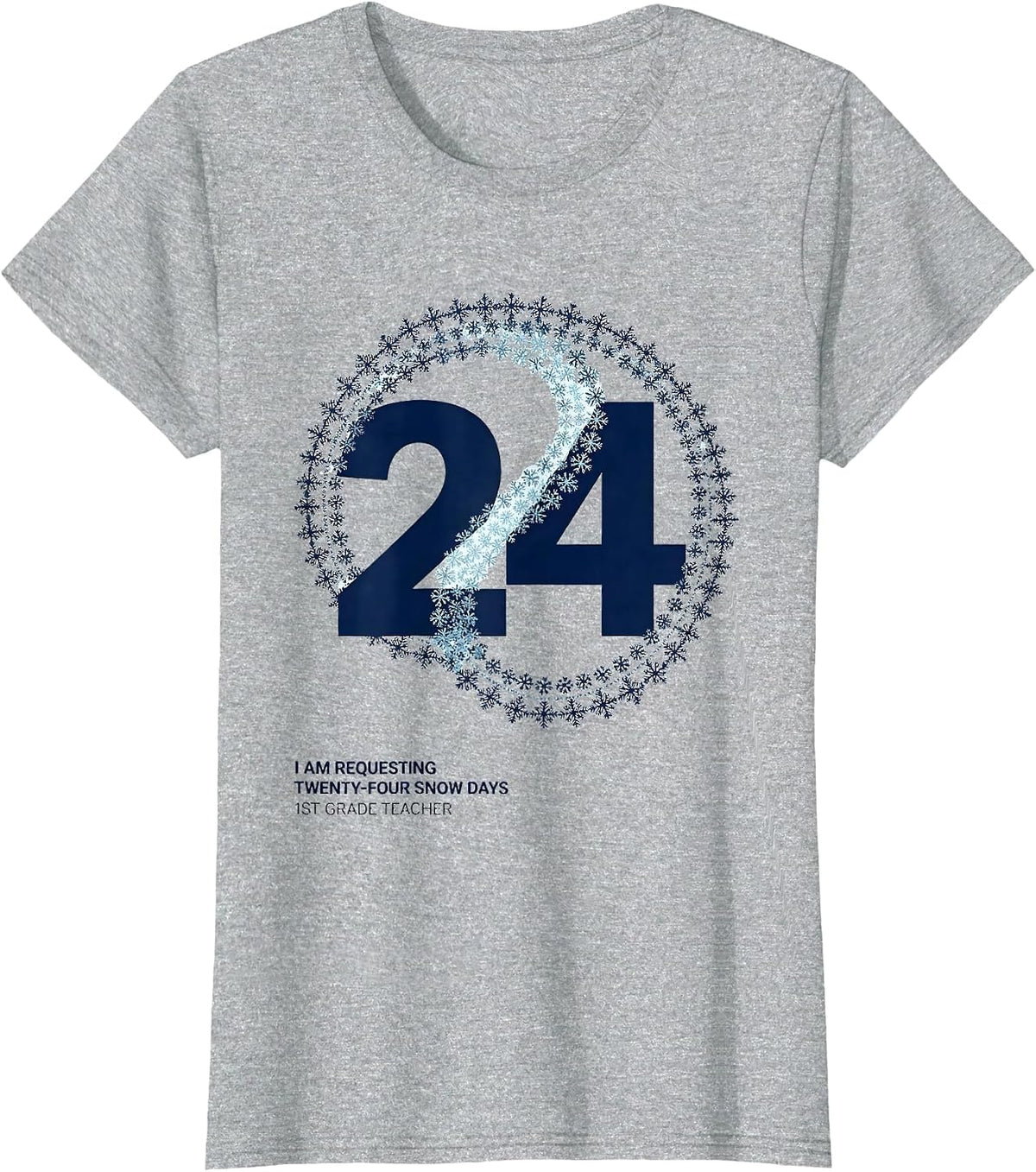 Women's I Am Requesting Twenty-Four Snow Days, 1st Grade Teacher T-Shirt - Heather Grey