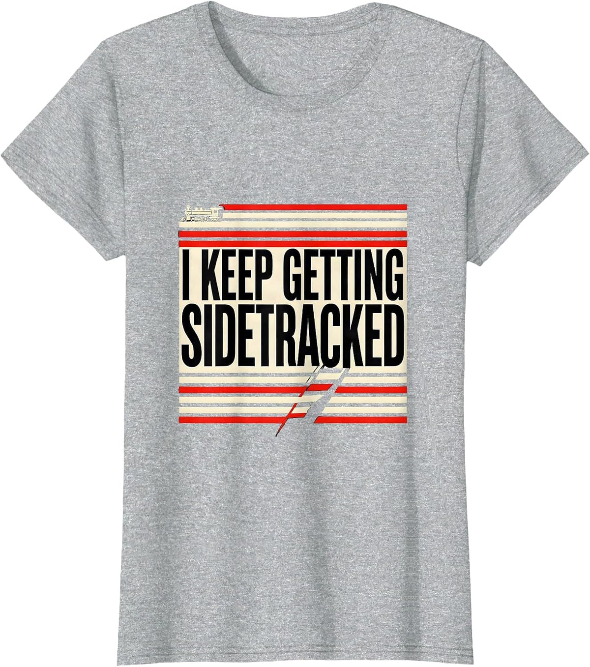 Women's I KEEP GETTING SIDETRACKED Funny Train Lover Steam T-Shirt - Heather Grey