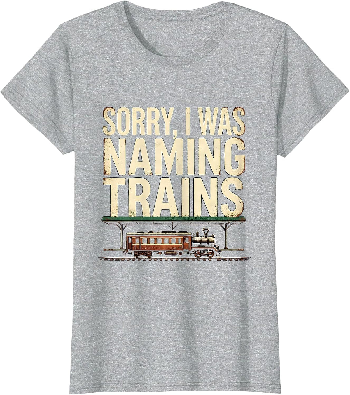 Sorry, I Was Naming Trains Vintage Train Enthusiast Humor T-Shirt - Heather Grey