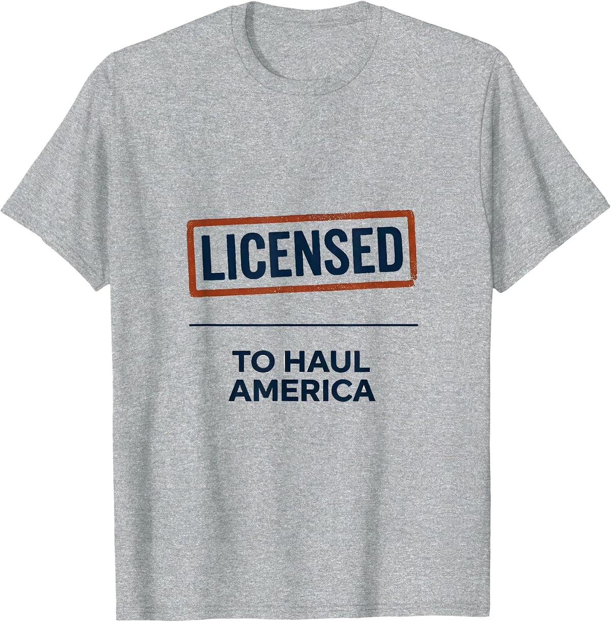 Men's Licensed To Haul America Patriotic Semi Truck Driver Trucker T-Shirt - Heather Grey