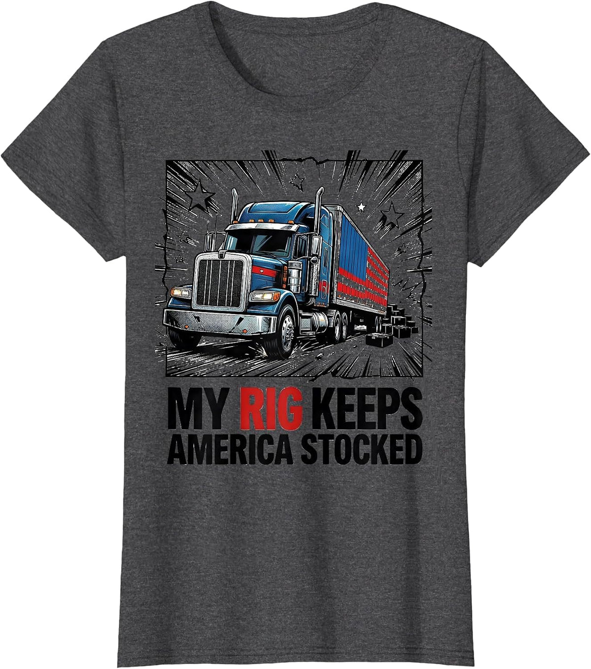 Women's My Rig Keeps America Stocked Patriotic Semi Truck Driver T-Shirt - Dark Heather Grey