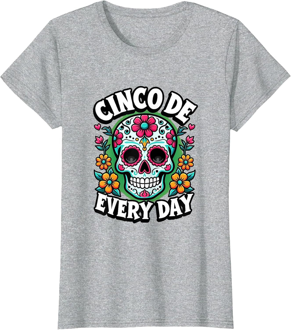 Cinco De Every Day Mexican Pride Fiesta Design T-Shirt - Heather Grey