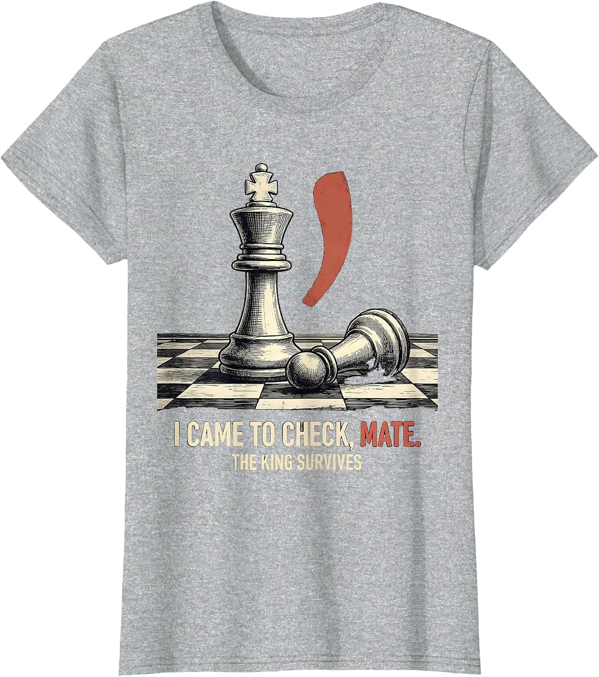 I CAME TO CHECK, MATE. THE KING SURVIVES Funny Grammar T-Shirt - Heather Grey