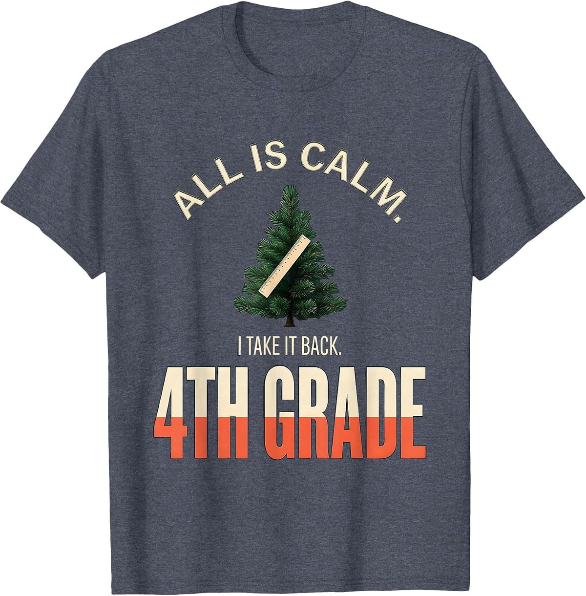 All Is Calm I Take It Back 4th Grade Funny Teacher Christmas T-Shirt - Heather Blue