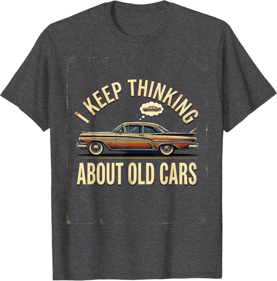 Men's I Keep Thinking About Old Cars Funny Classic Car Guy Vintage T-Shirt - Dark Heather Grey