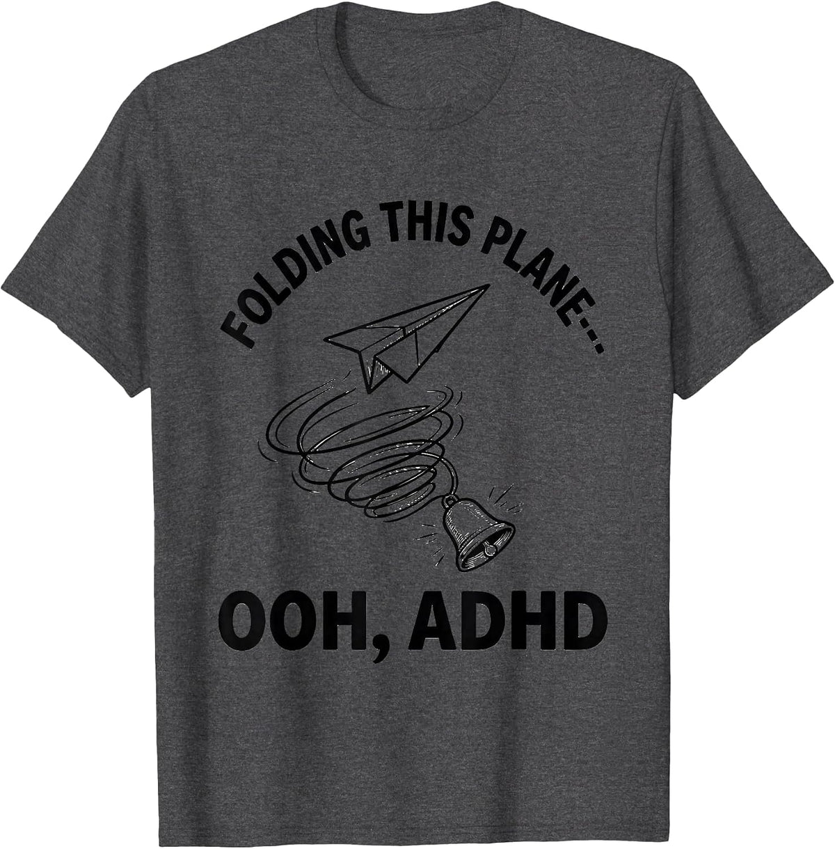 Folding This Plane— Ooh, ADHD Funny Neurodivergent ADHD Meme T-Shirt - Dark Heather Grey